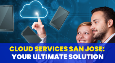 Cloud Services San Jose: Your Ultimate Solution